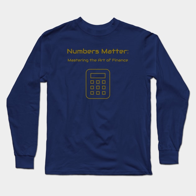 Numbers Matter: Mastering the Art of Finance Finance Education Long Sleeve T-Shirt by PrintVerse Studios